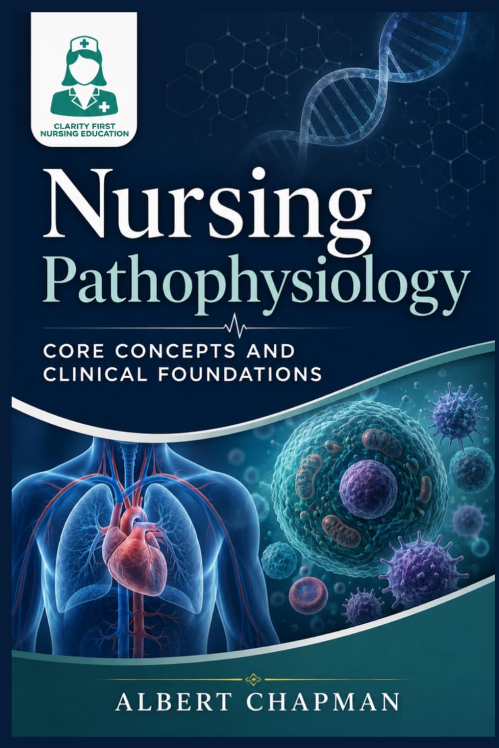 Nursing Pathophysiology: Core Concepts and Clinical Foundations (Clarity-First Nursing Pathophysiology Series)