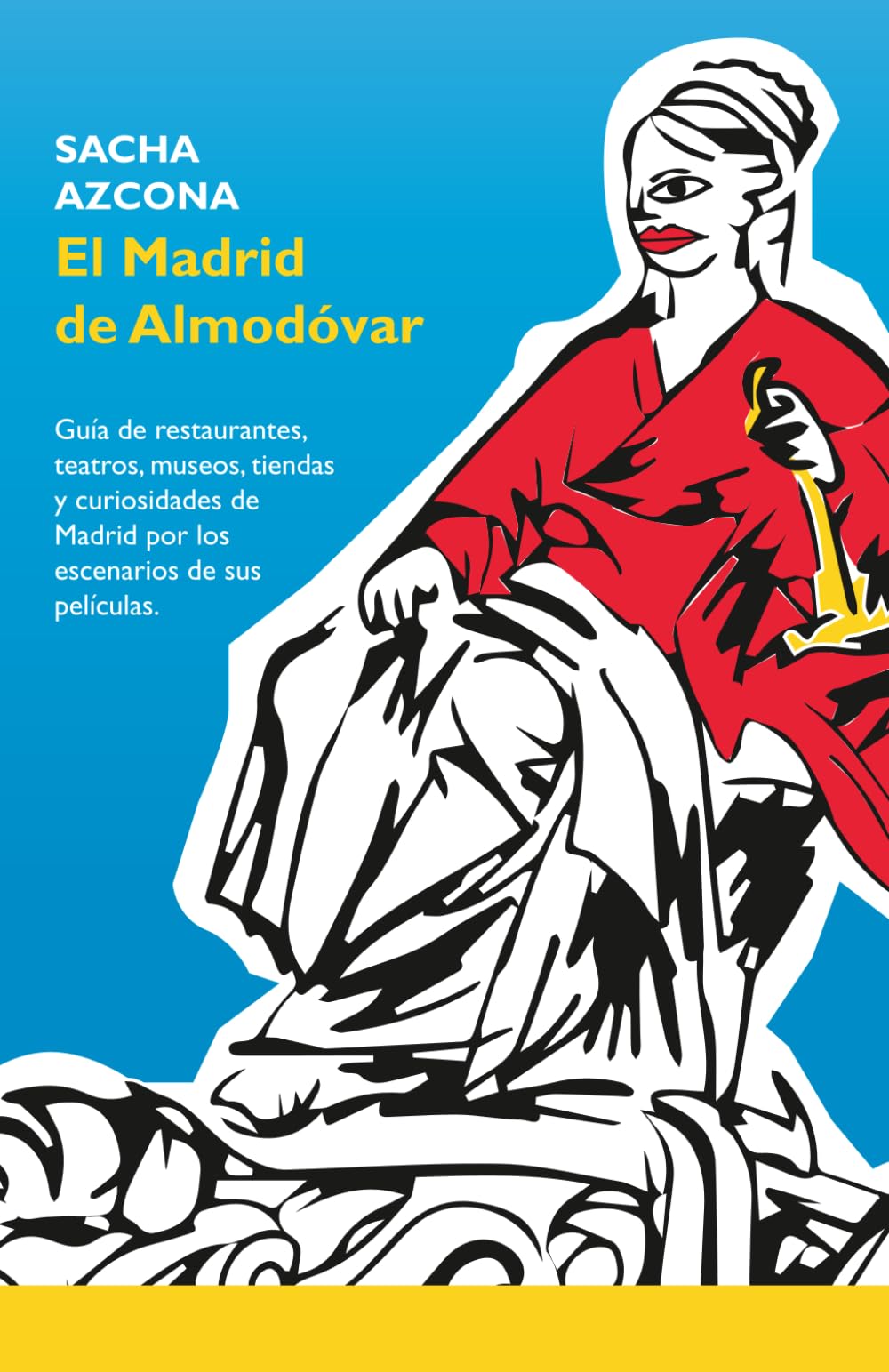 El Madrid de Almodóvar: La 1ª guía de restaurantes, museos, tiendas y curiosidades de Madrid a través de los escenarios de sus películas.