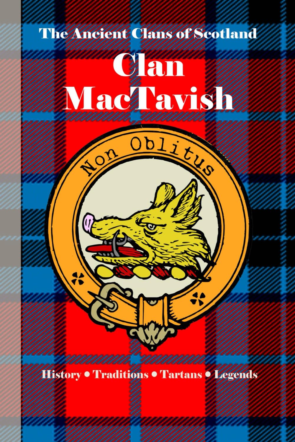 Clan MacTavish: A Concise History of Scotland’s Ancient Line of Dunardry and Defiance (The Ancient Clans of Scotland)