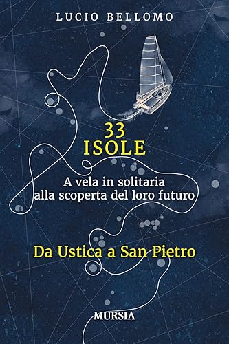 33 Isole. Da Ustica a San Pietro (Vol. 1): A vela in solitaria alla scoperta del loro futuro