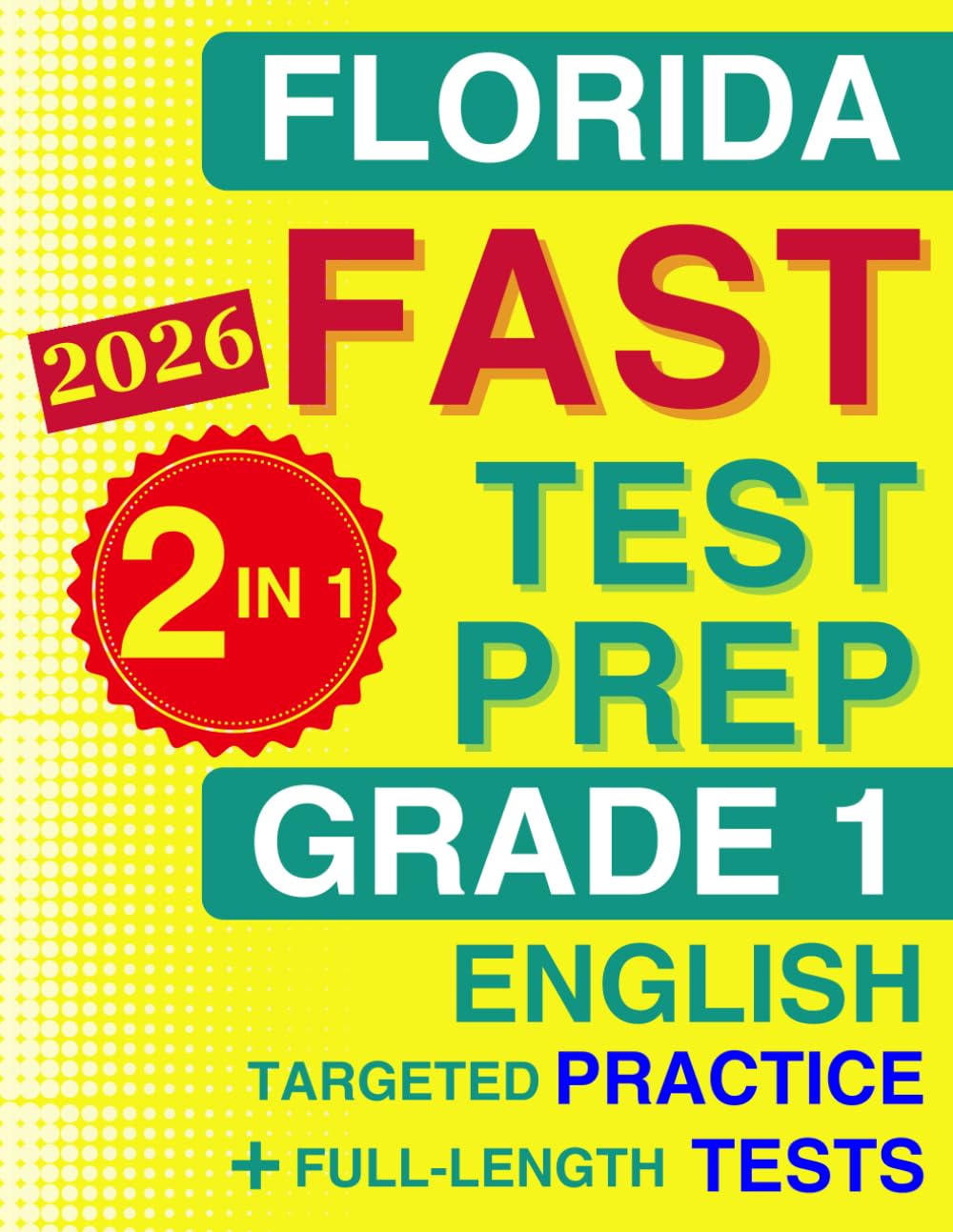 Florida FAST Test Prep Grade 1 English: The Ultimate 2-in-1 Bundle — Topic-by-Topic B.E.S.T. Standards Practice and 5 Full-Length Tests (Florida FAST Assessment Practice - Grade 1)