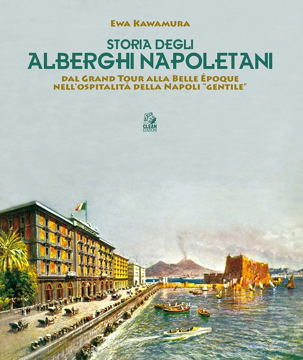 Storia Degli Alberghi Napoletani. Dal Grand Tour Alla Belle ÉPoque Nell'ospitalità Della Napoli «Gentile» - 4