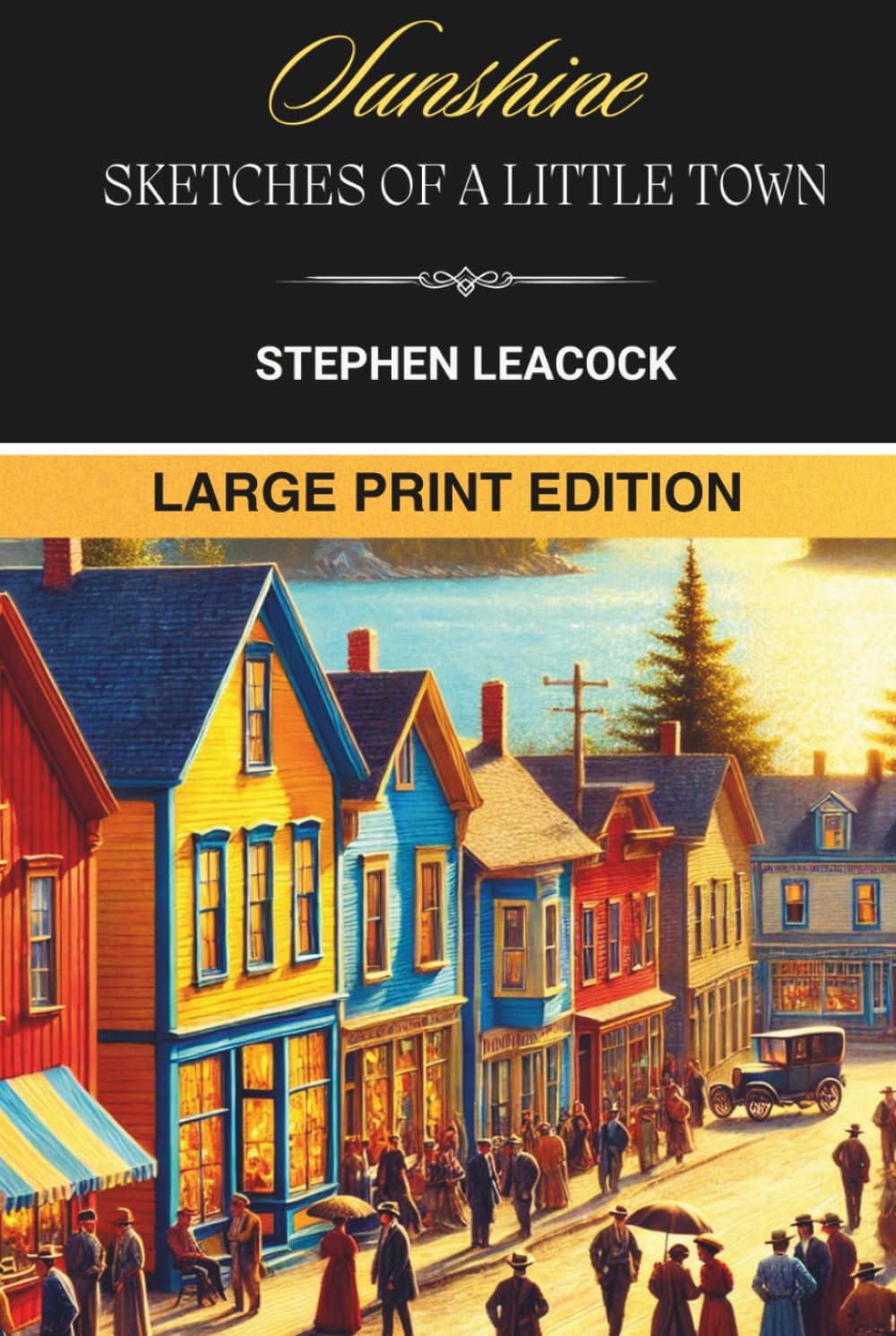 Sunshine Sketches of a Little Town: Classic Canadian Small Town and Rural Fiction - LARGE PRINT EDITION