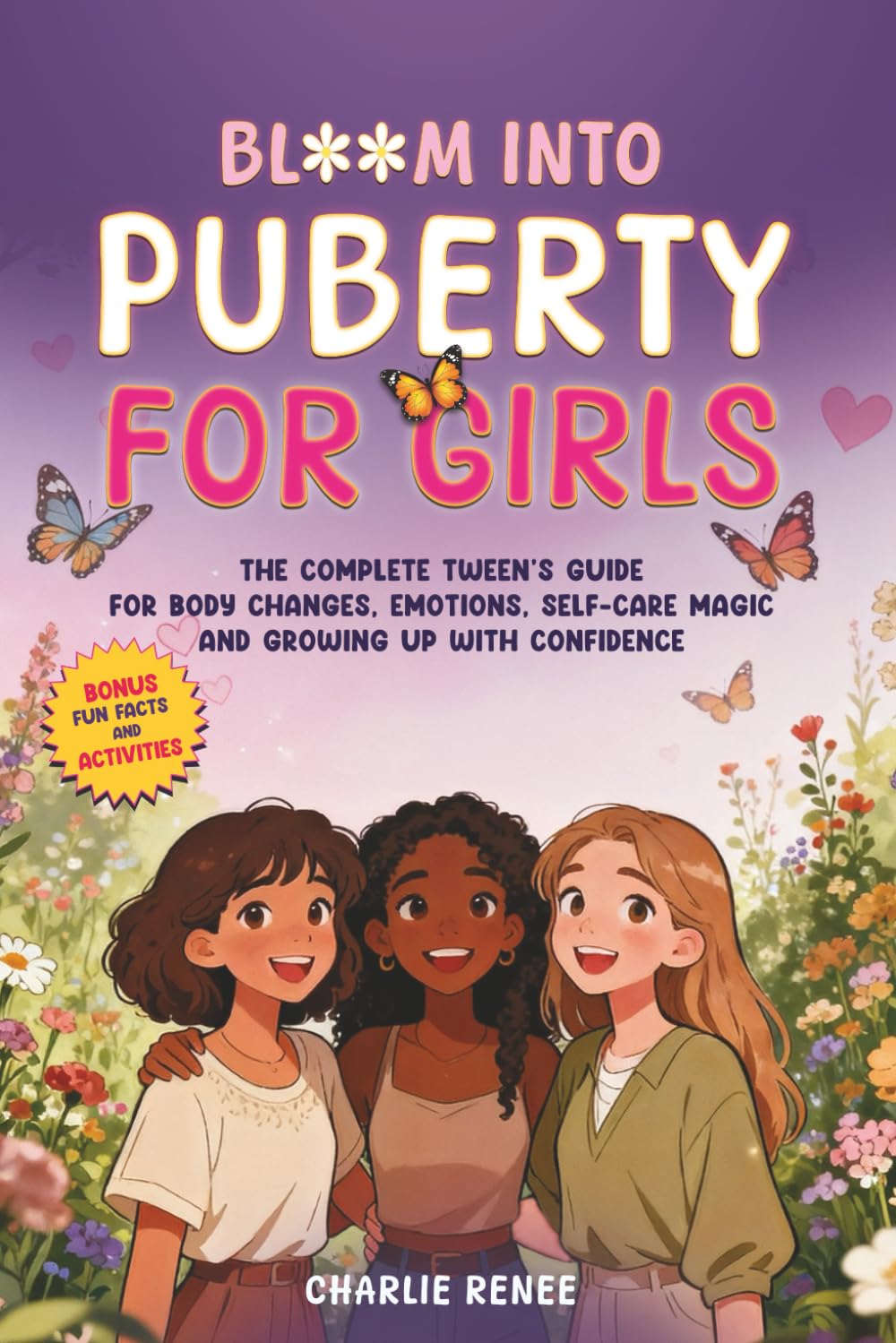 Bloom Into Puberty for Girls: The Complete Tween’s Guide for Body Changes, Emotions, Self-Care Magic and Growing Up With Confidence