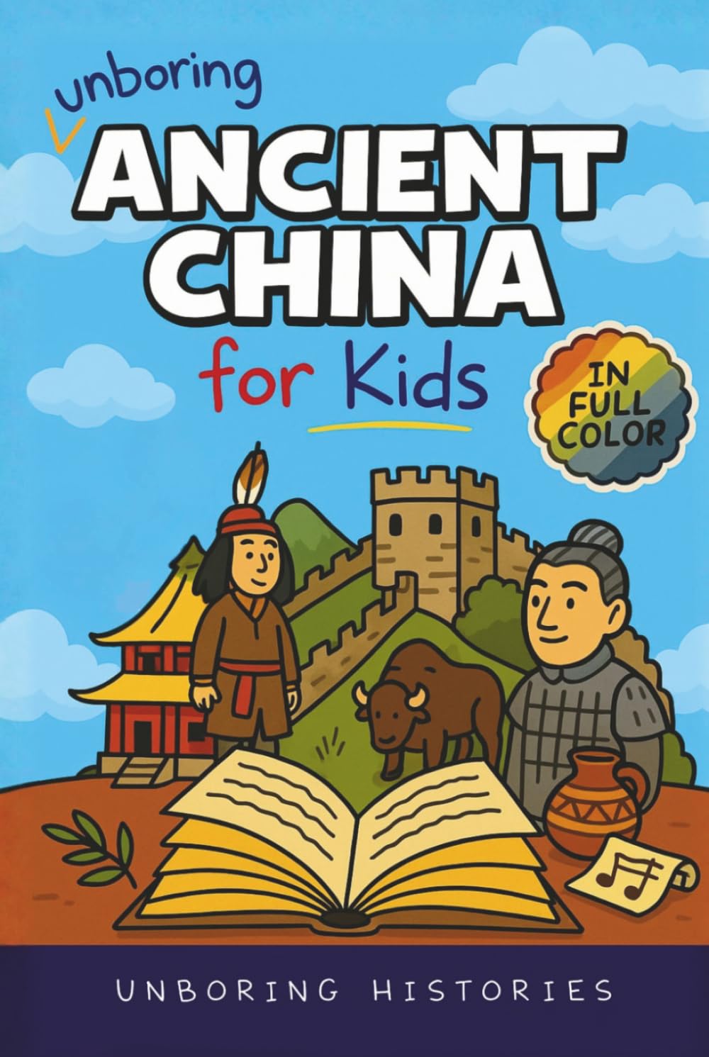 Unboring Ancient China for Kids: Funny, Interesting, Concise Guide to A Time of Emperors, Dragons, and Dumplings You Won’t Believe Are True (A Visual ... Full Colored Pictures, Videos, & Activities)