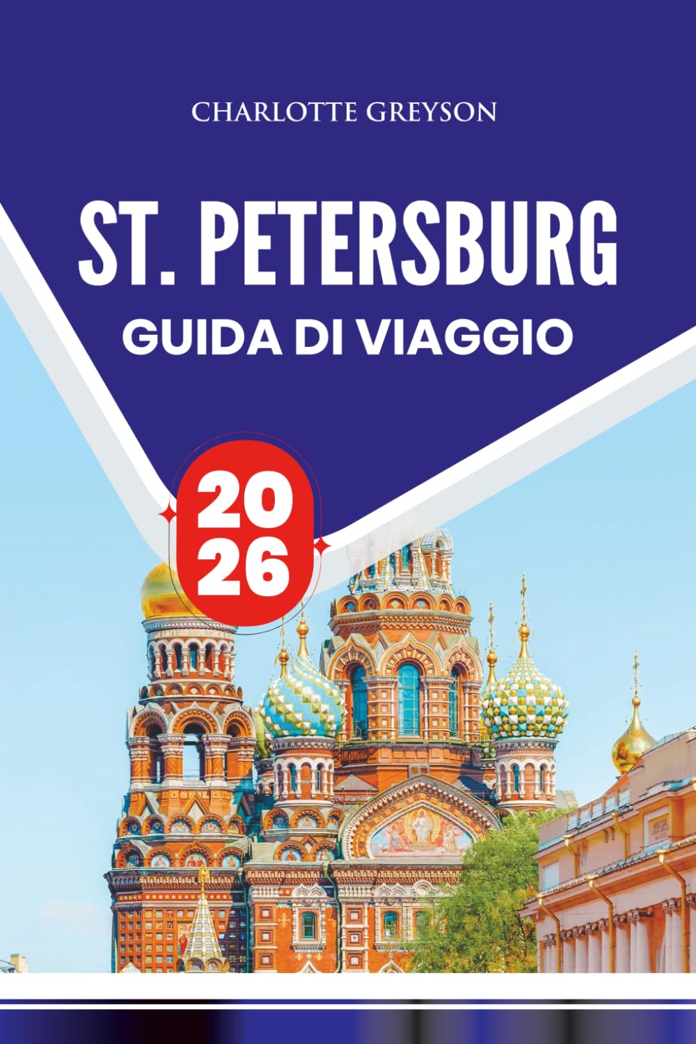 ST. PETERSBURG GUIDA DI VIAGGIO 2026: Scopri gemme nascoste, monumenti iconici e segreti locali per un'indimenticabile avventura russa
