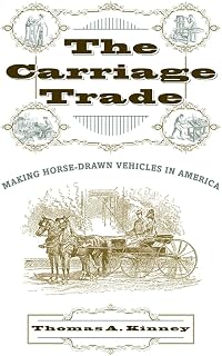 The Carriage Trade: Making Horse-Drawn Vehicles in America (Studies in Industry and Society, 20)