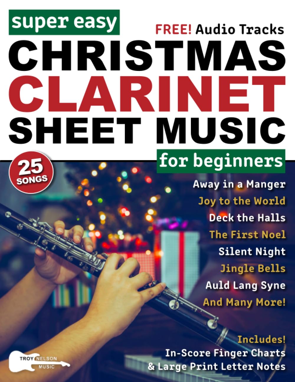 Super Easy Christmas Clarinet Sheet Music for Beginners: 25 Popular Christmas Songs with Big Letter Notes, In-Score Finger Charts + Free Audio (Large Print Letter Notes Sheet Music)