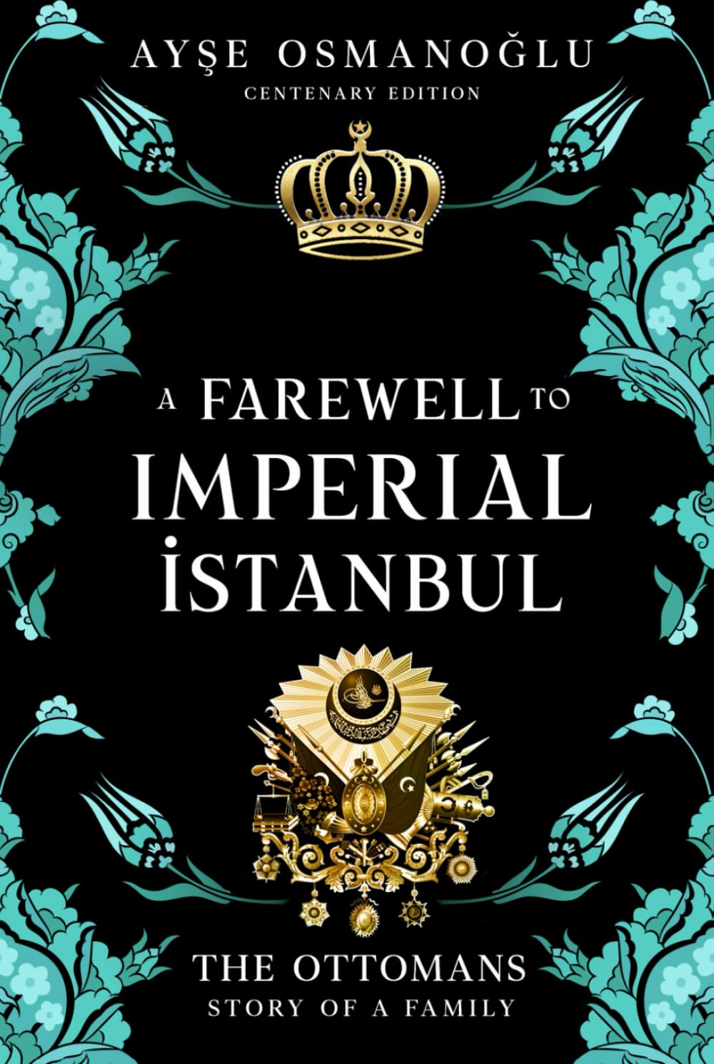 A Farewell To Imperial Istanbul: The Ottomans : A Dynasty, A Family: The Ottomans : The Story of a Family (The Ottoman Dynasty Chronicles)