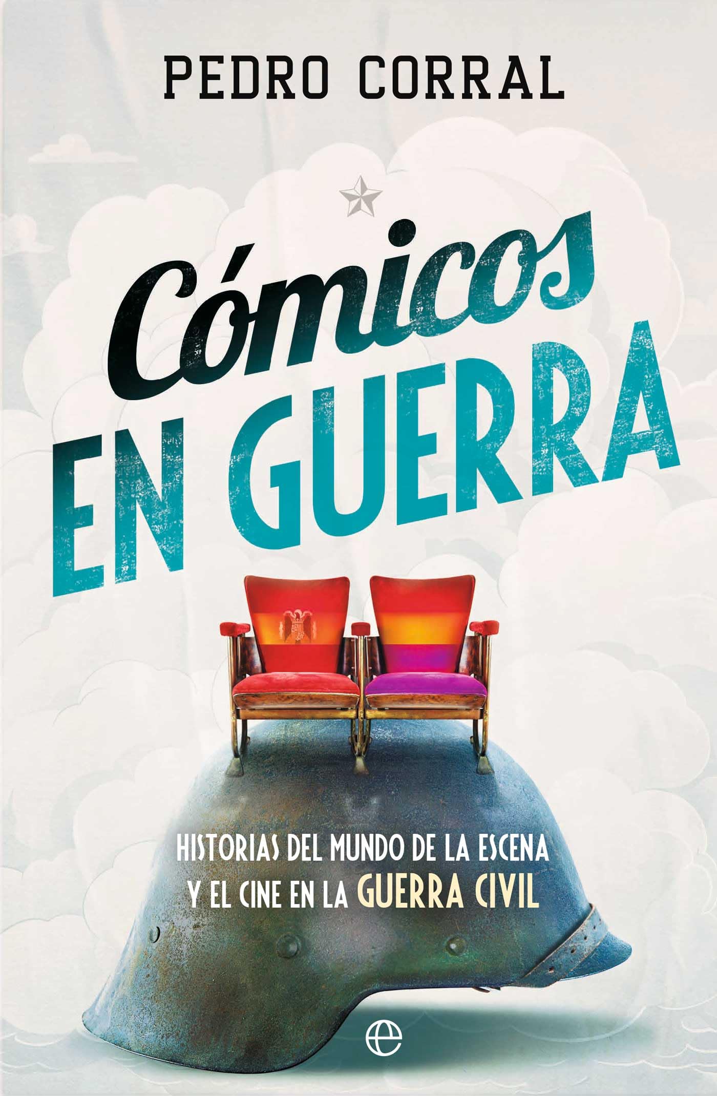 Cómicos en guerra: Historias del mundo de la escena y el cine en la Guerra Civil