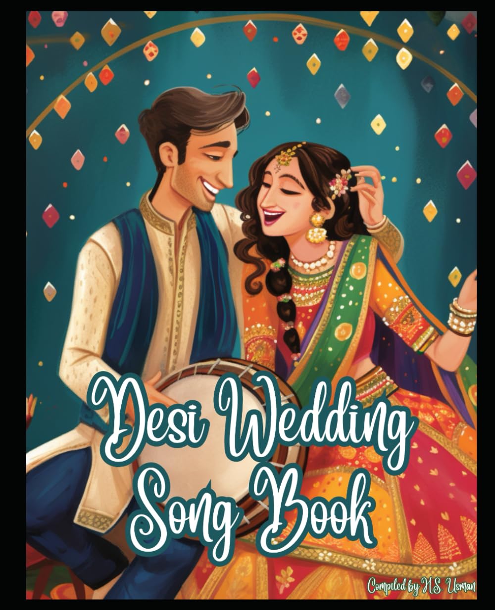 Desi Wedding Song Book: A Massive Compilation of 70 Indian and Pakistani Songs