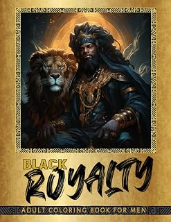 Black Royalty Adult Coloring Book for Men: Relaxing and Calming Coloring Book for Men. Self-Help Stress Relief Artbook. Celebrate Black History, Art, ... (Black Royal Family Coloring Book Collection)