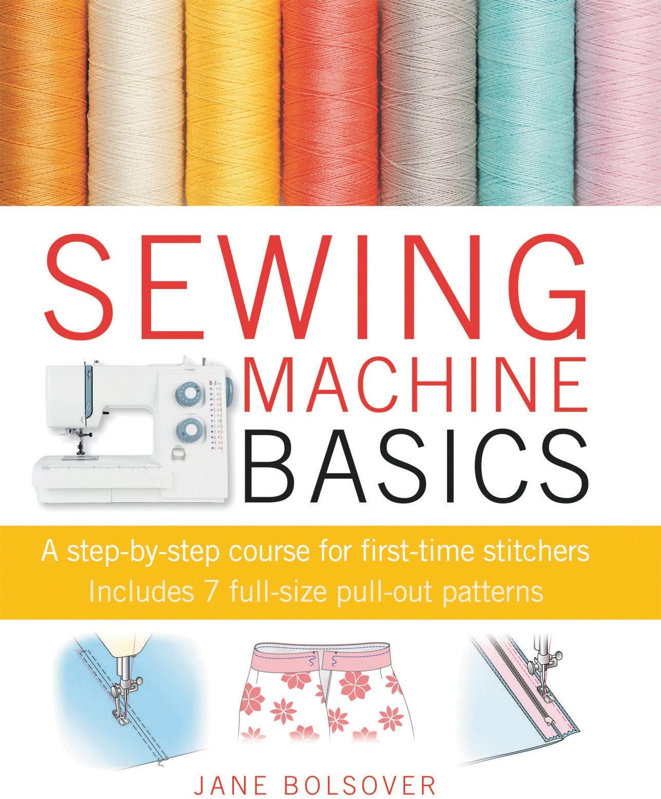 Sewing Machine Basics: A step-by-step course for first-time stitchers