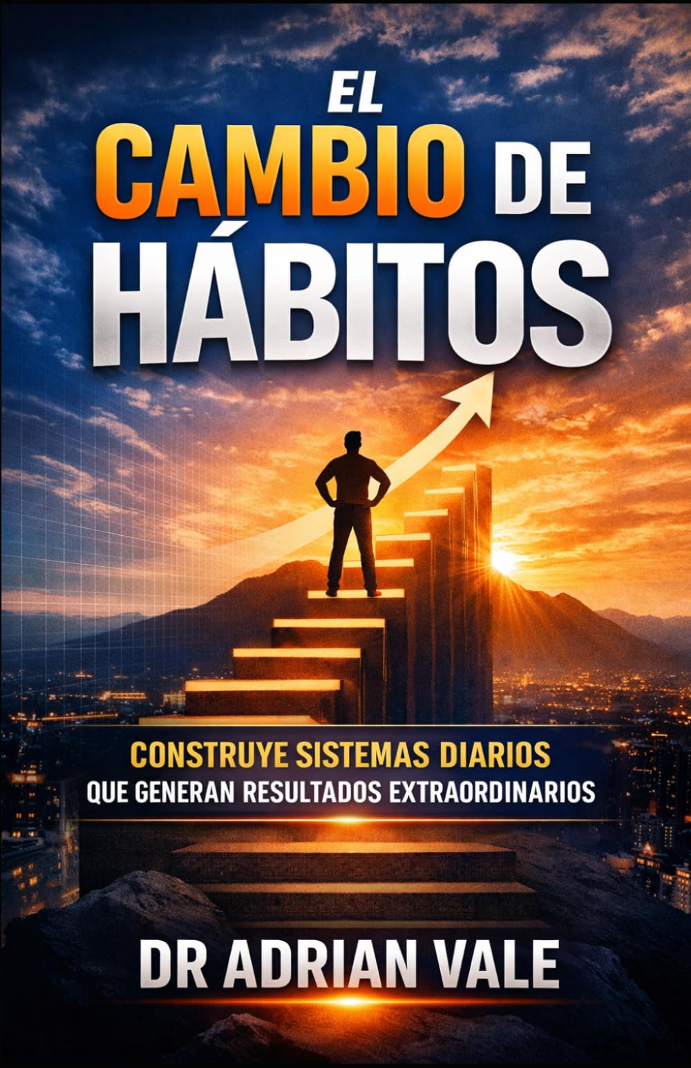 El Cambio de Hábitos: Construye Sistemas Diarios que Generan Resultados Extraordinarios (Serie El Cambio de Identidad)