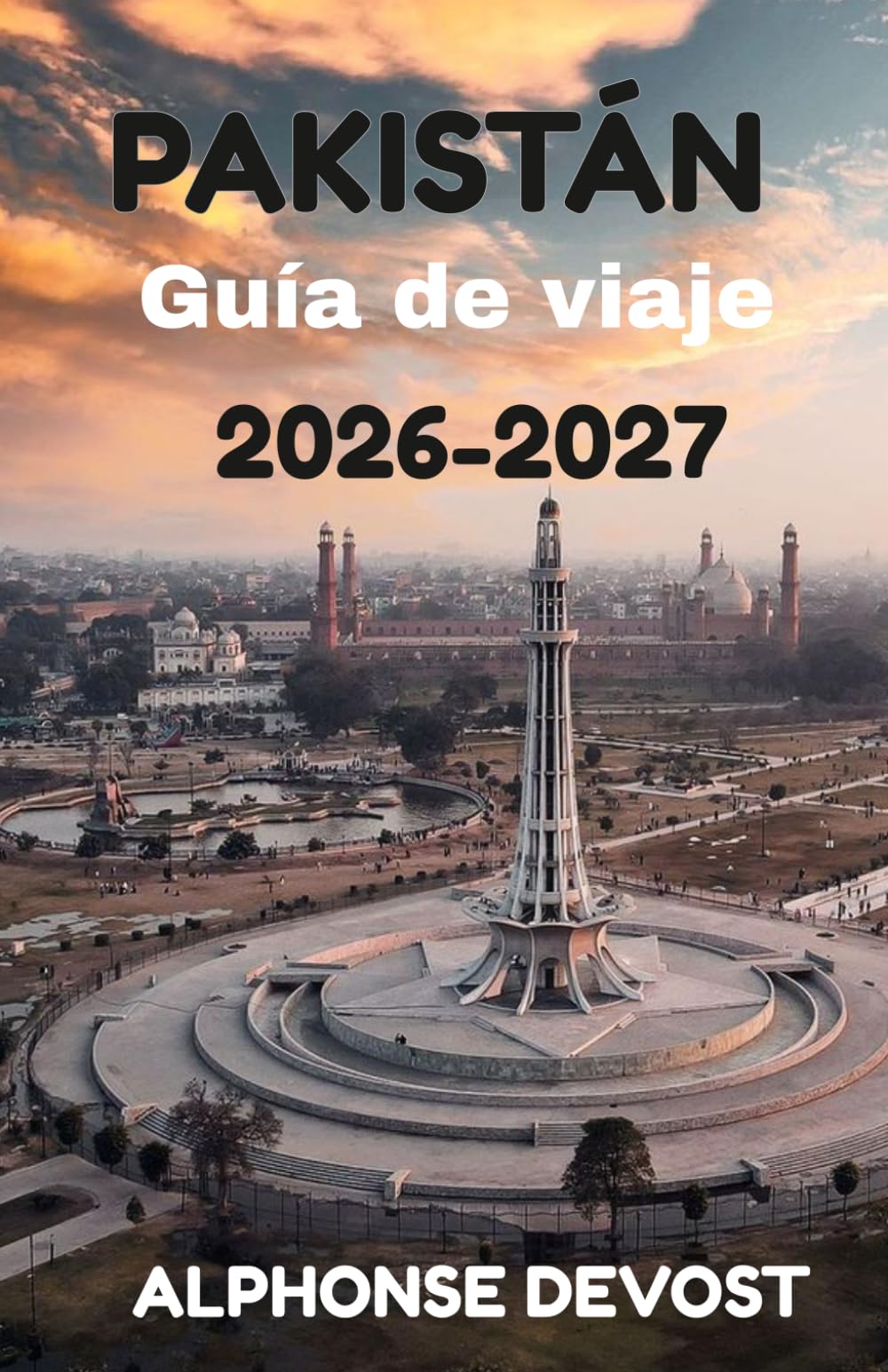PAKISTÁN Guía de viaje 2026-2027: El manual esencial para viajes seguros, auténticos e inolvidables.