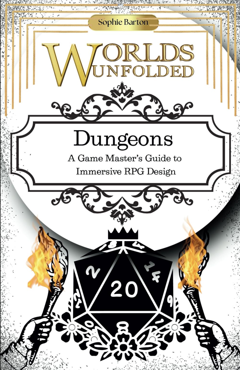 Worlds Unfolded. Dungeons, A Game Master’s Guide to Immersive RPG Design: Unveil the Secrets to Crafting Unforgettable RPG Adventures