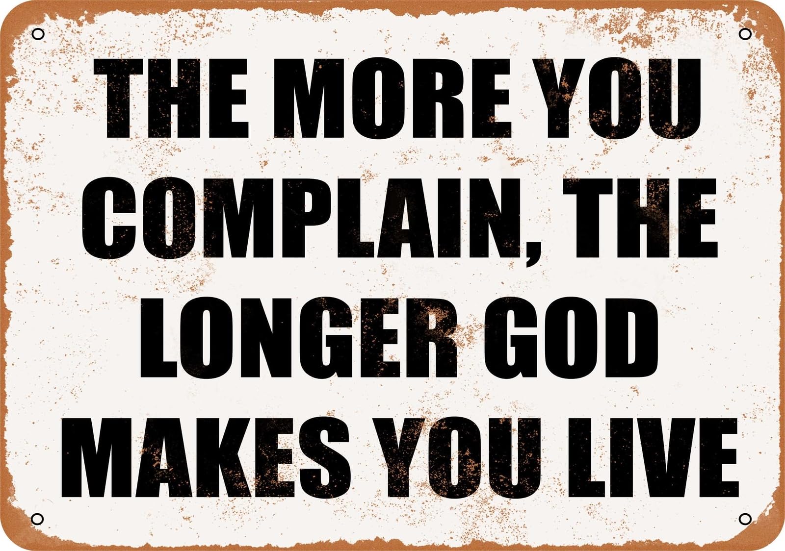 Miaomansenstore Metal Sign - The More You Complain, The Longer God Makes You Live Home Decor