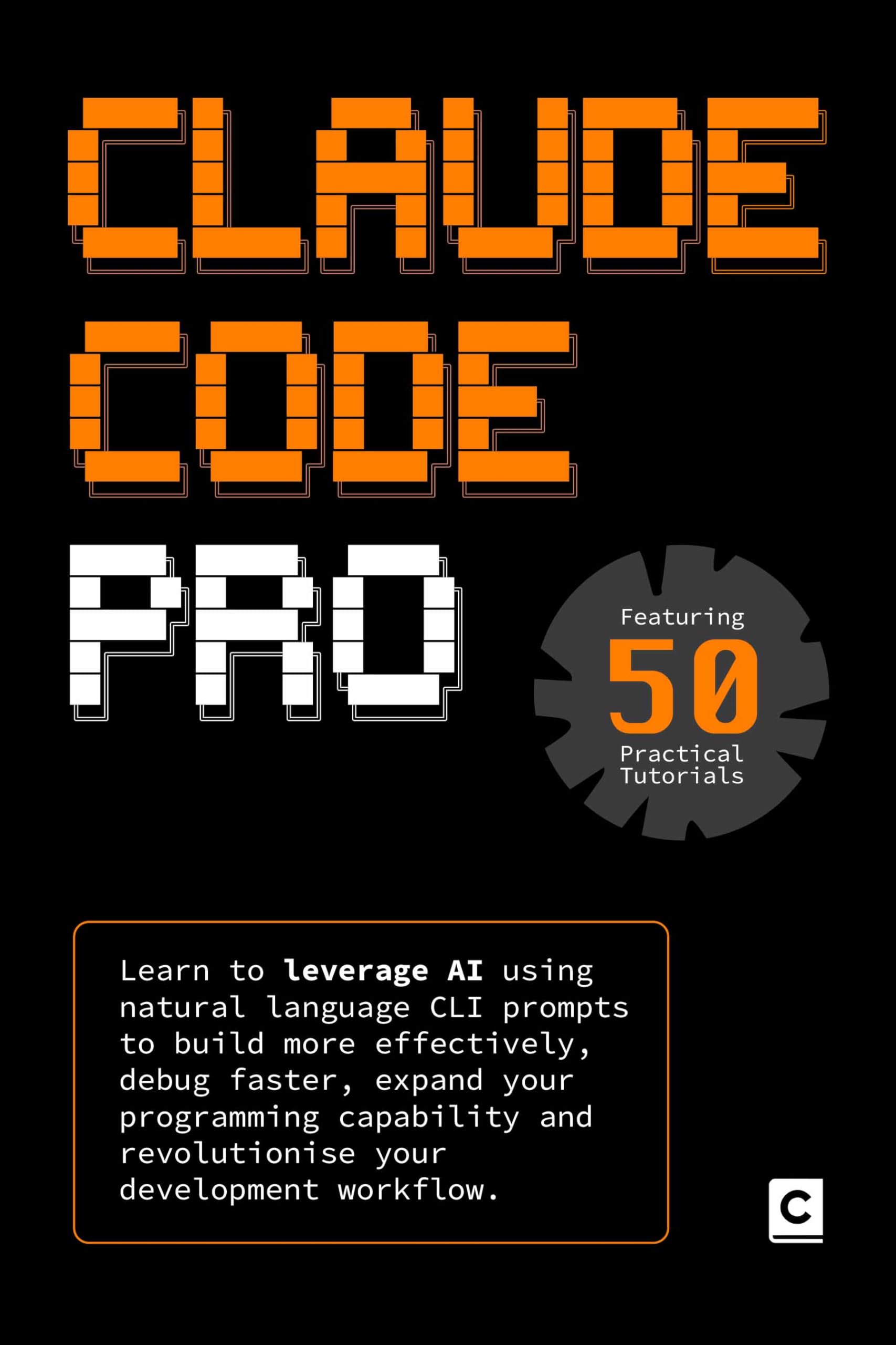 Claude Code Pro: Learn to leverage AI using natural language CLI prompts to build more effectively, debug faster, expand your programming capability and ... your development workflow. (AI Coding)
