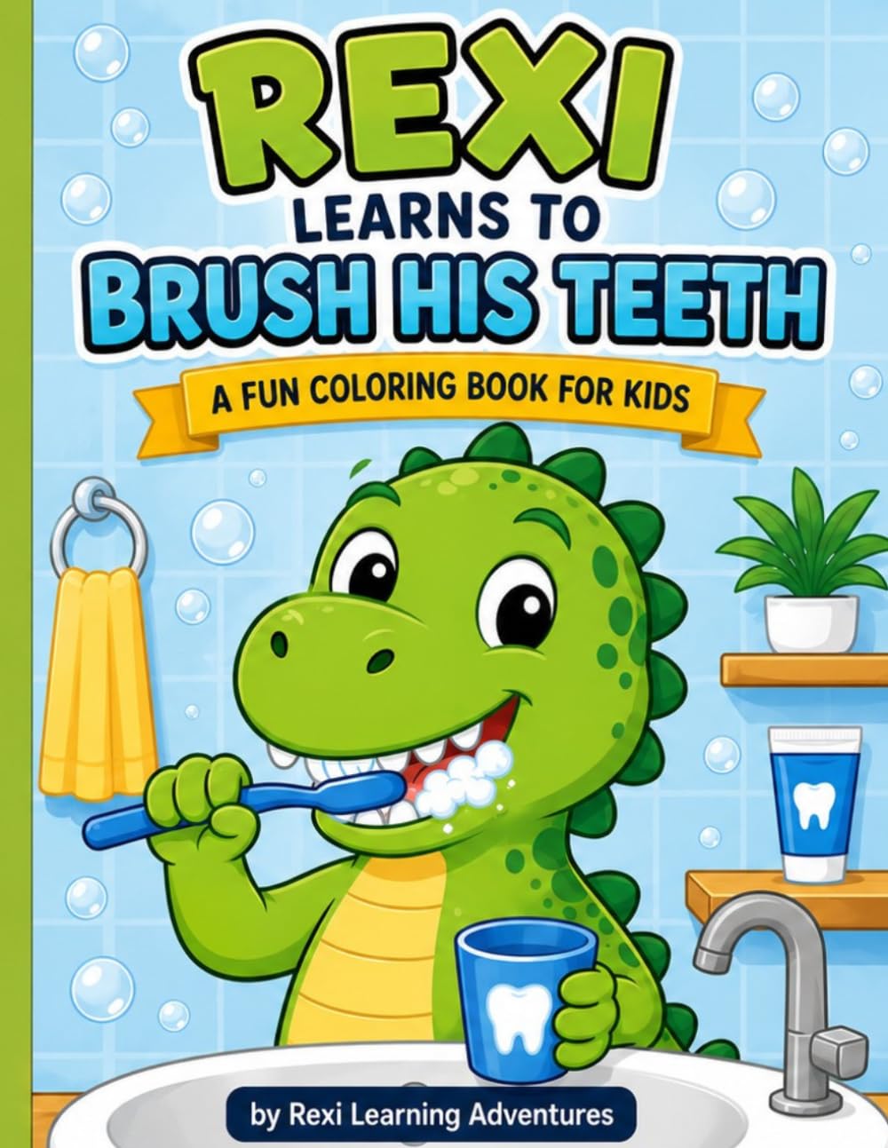 Rexi Learns to Brush His Teeth: A Fun Coloring Book for Kids