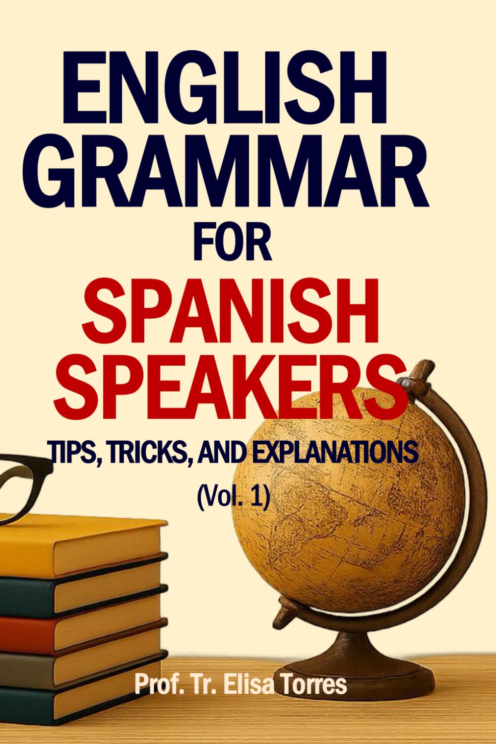 English Grammar for Spanish Speakers: Tips, Tricks, and Explanations (English Grammar for Spanish Speakers (Now available in South America))