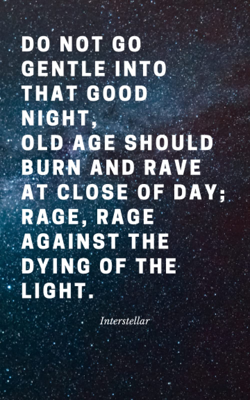 Do not go gentle into that good night!: Do not go gentle into that good night! 120 pages, 6x9 in