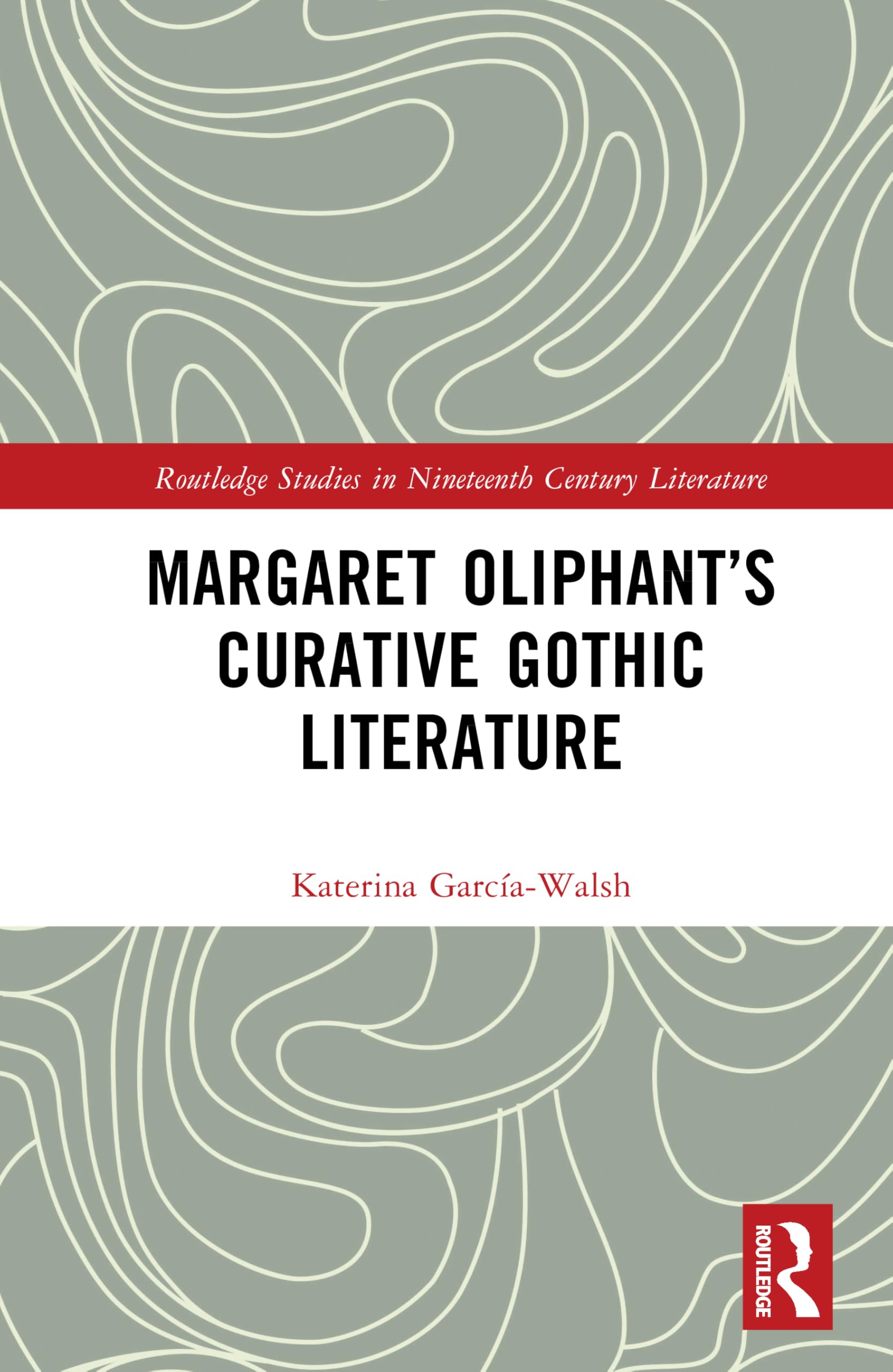 Margaret Oliphant’s Curative Gothic Literature (Routledge Studies in Nineteenth Century Literature)