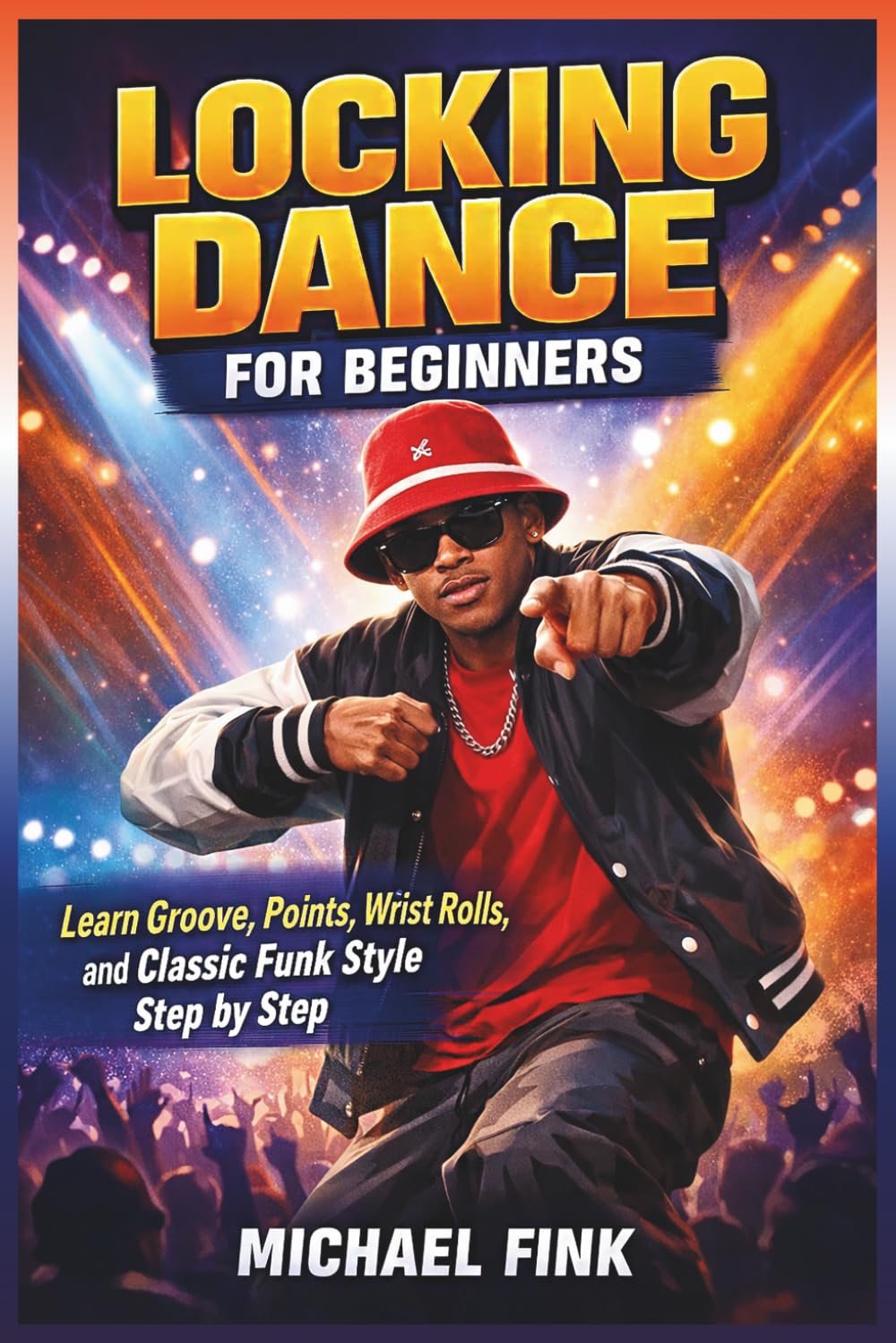 Locking Dance for Beginners: Learn Groove, Points, Wrist Rolls, and Classic Funk Style Step by Step