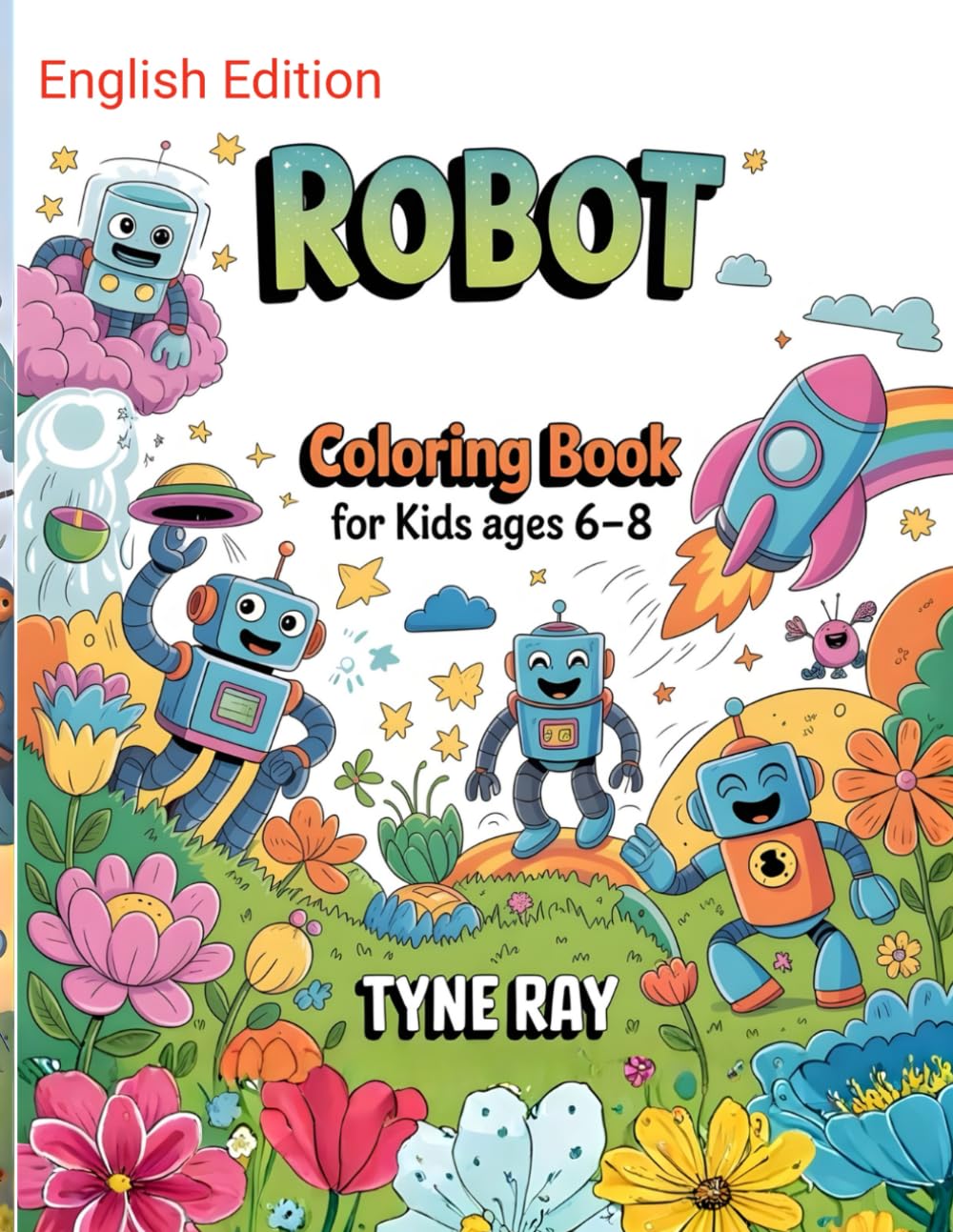 Robot Coloring Book for Kids Ages 6 to 8: Creative coloring pages that spark imagination and confidence through robots