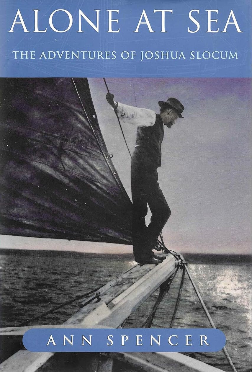 Alone at Sea: The Adventures of Joshua Slocum — Classic Sailing Memoir of Solo Ocean Voyages, Maritime Exploration, Nautical Adventure and True Seafaring Survival on the Open Seas