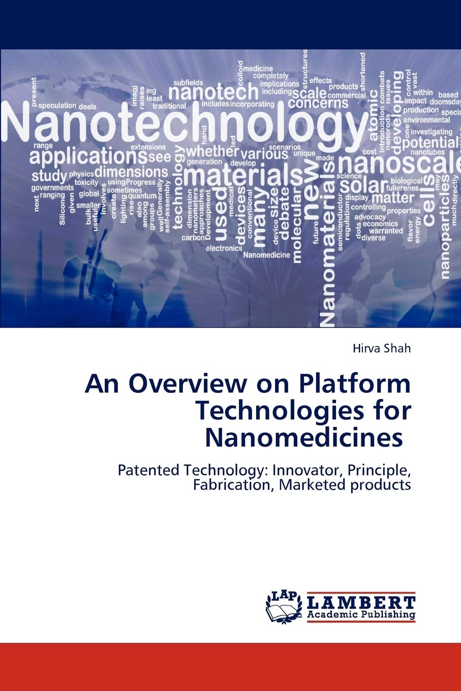 An Overview on Platform Technologies for Nanomedicines: Patented Technology: Innovator, Principle, Fabrication, Marketed products