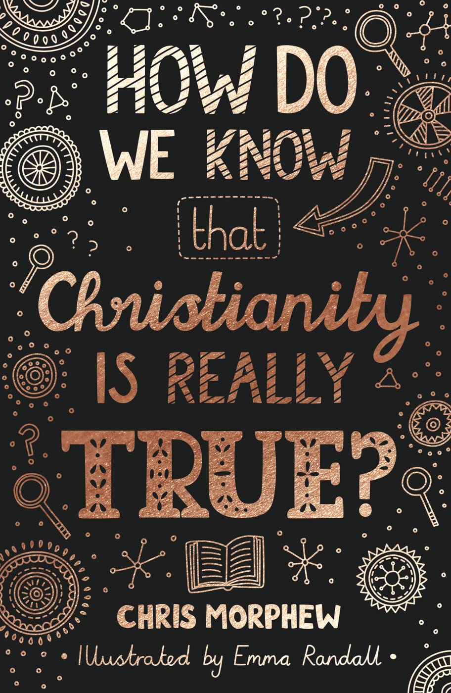 How Do We Know That Christianity Is Really True?: (Apologetics for Christian kids and teenagers 9-13. Evidence for Christianity.) (Big Questions)