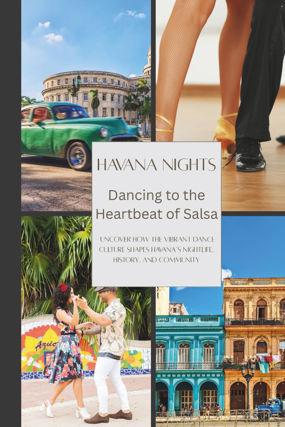 Havana Nights: Dancing to the Heartbeat of Salsa in the Streets: Uncover how the vibrant dance culture shapes Havana’s nightlife, history, and community