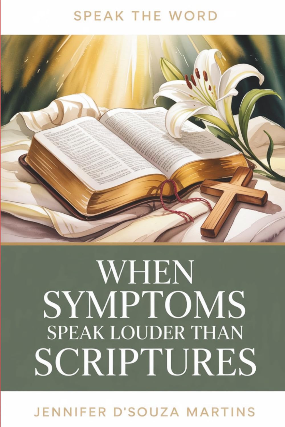 When Symptoms Speak Louder Than Scriptures: A 30‑Day Devotional for Healing, Hope, and Speaking God's Promises When Your Body Cries Louder Than Your Faith