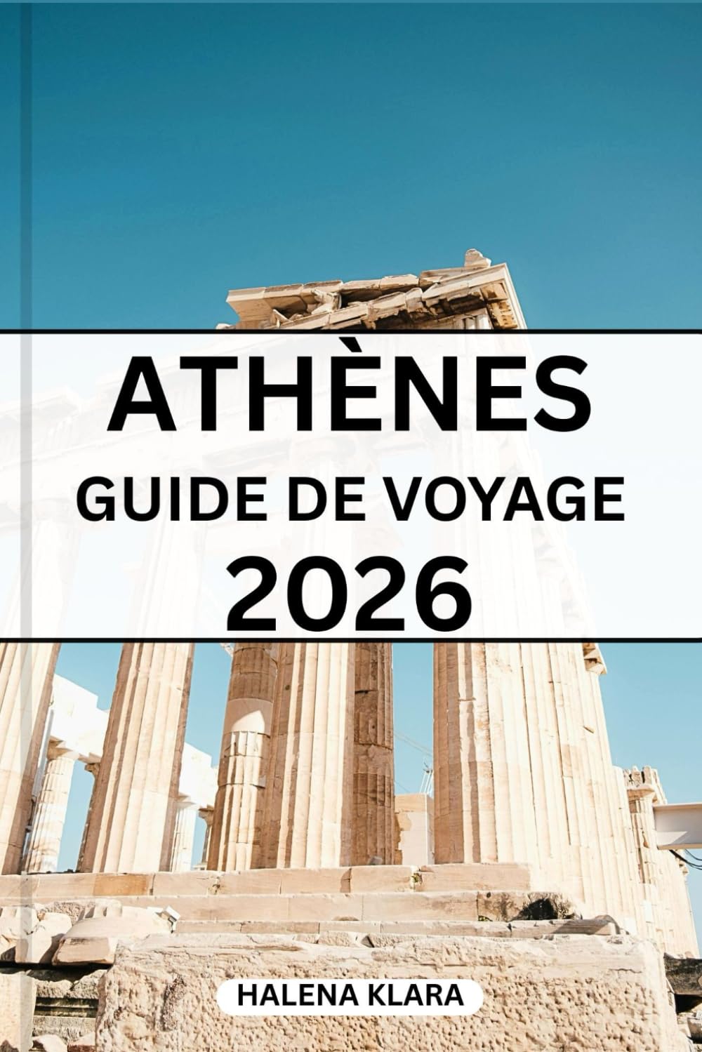 ATHÈNES GUIDE DE VOYAGE 2026: Un guide pratique recensant les quartiers historiques, les itinéraires mémorables, les restaurants du quotidien et des conseils de planification pour tous les voyageurs.
