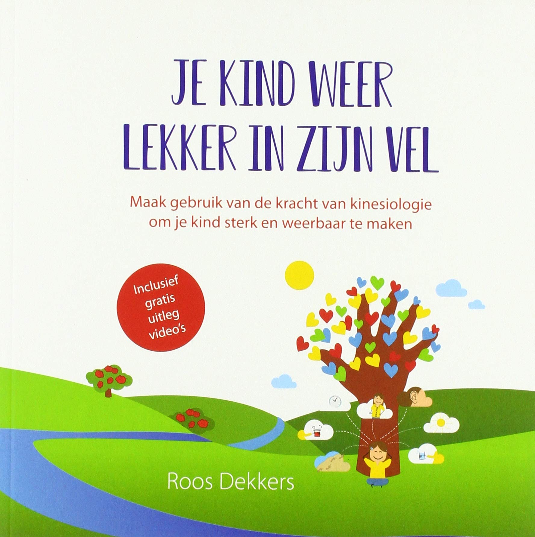 Je kind weer lekker in zijn vel: maak gebruik van de kracht van kinesiologie om je kind sterk en weerbaar te maken