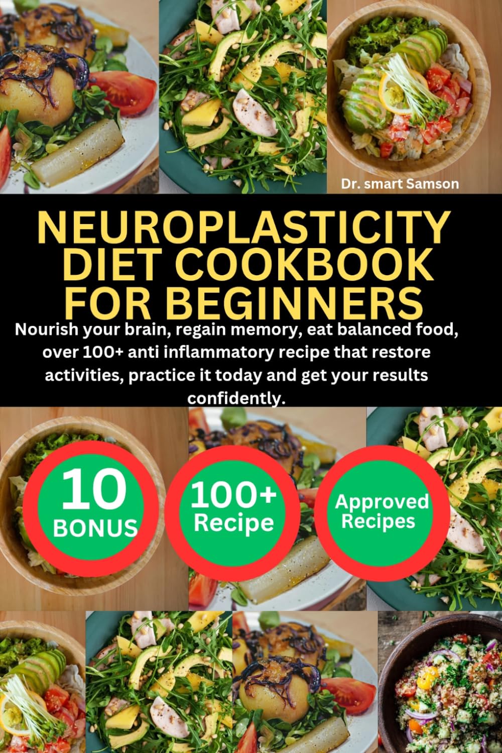 NEUROPLASTICITY DIET COOKBOOK FOR BEGINNERS: Nourish your brain, regain memory, eat balanced food, over 100+ anti inflammatory recipe that restore ... it today and get your results confidently.