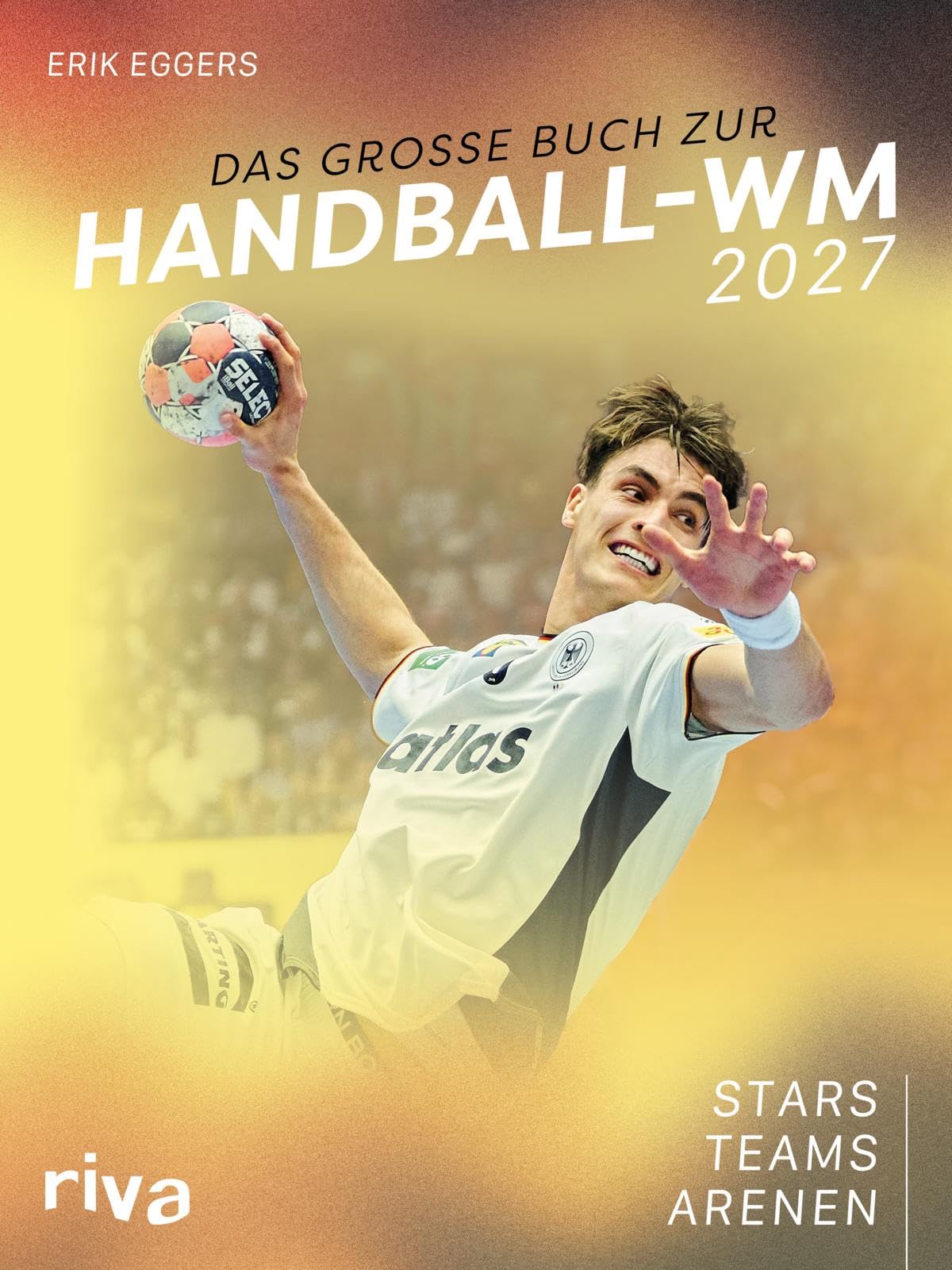 Das große Buch zur Handball-WM 2027: Stars. Teams. Arenen | Zur Heim-Weltmeisterschaft in Deutschland | Perfektes Geschenk für Sportfans | Spektakuläre Bilder und Porträts
