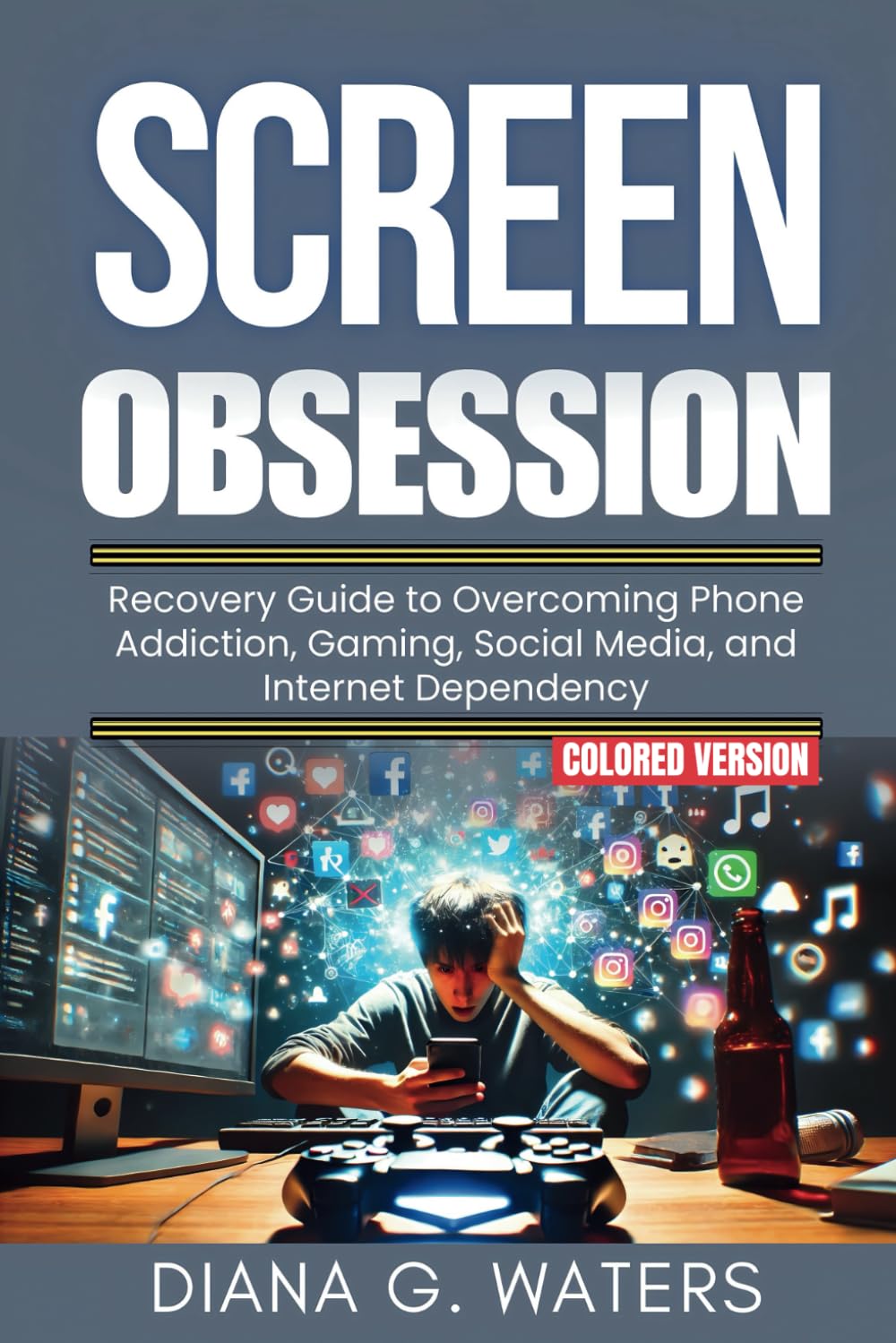 Screen Obsession: Recovery Guide to Overcoming Phone Addiction, Gaming, Social Media, and Internet Dependency (ADDICTIONS AND RECOVERY SERIES)