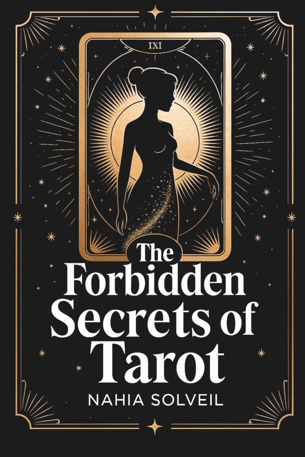 The Forbidden Secrets of the Tarot: What fortune-tellers never reveal about the 22 Major Arcana