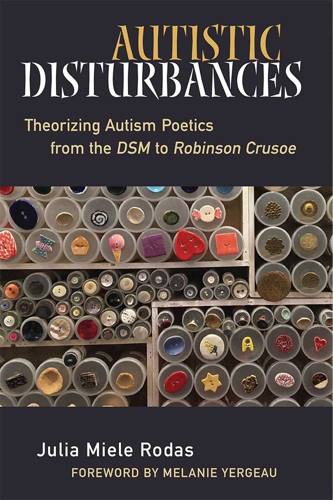 Autistic Disturbances: Theorizing Autism Poetics from the DSM to Robinson Crusoe (Corporealities: Discourses of Disability)