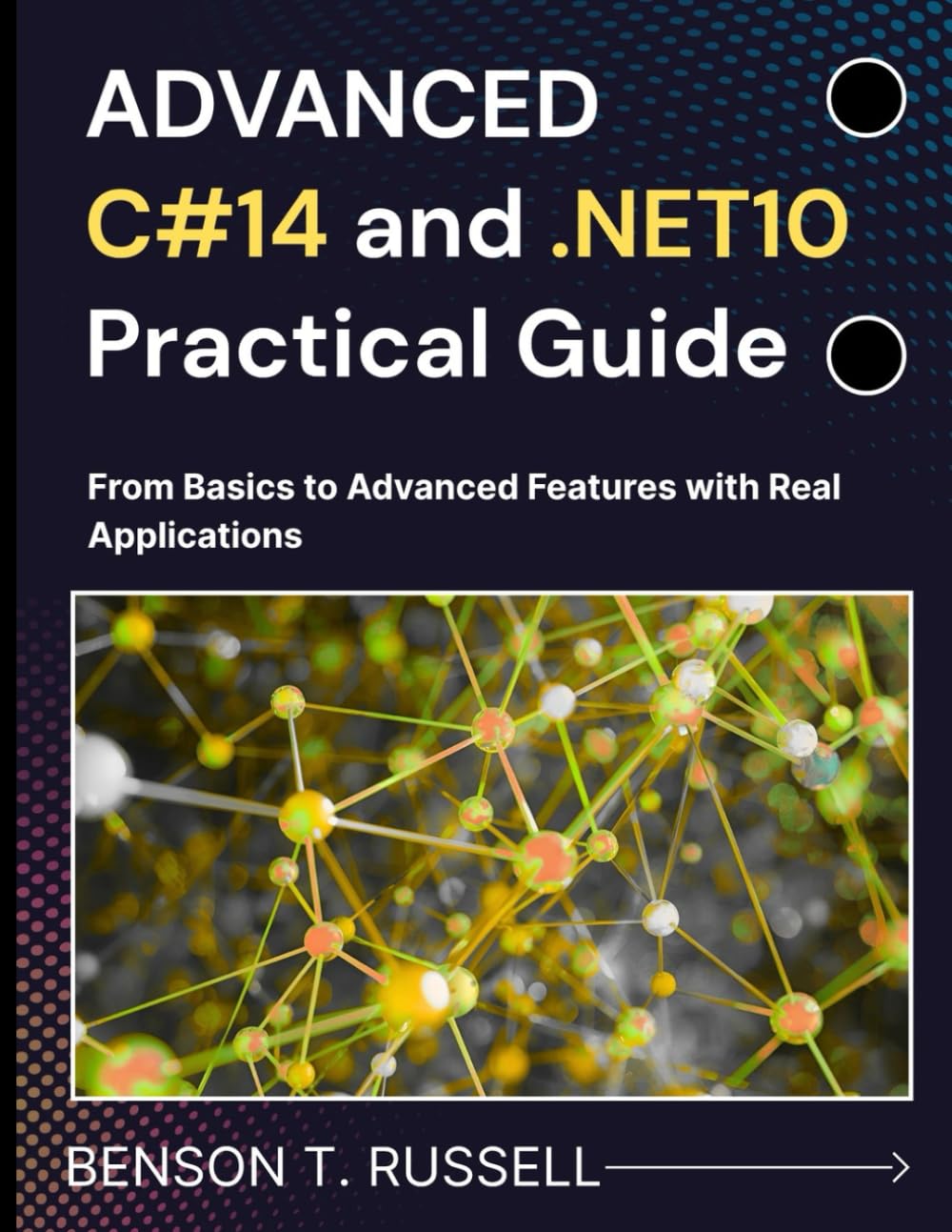 ADVANCED C#14 and .NET10 Practical Guide: From Basics to Advanced Features with Real Applications (Web Programming and Coding)