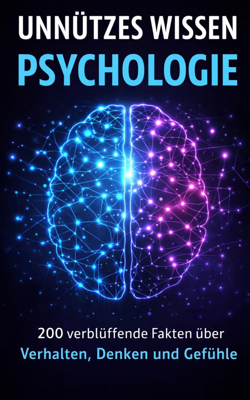 Unnützes Wissen Psychologie: 200 verblüffende Fakten über Verhalten, Denken und Gefühle