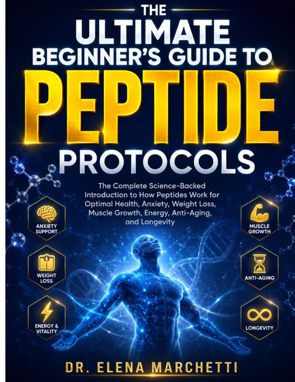 THE ULTIMATE BEGINNER'S GUIDE TO PEPTIDE PROTOCOLS: The Complete Science-Backed Introduction to How Peptides Work for Optimal Health, Anxiety, Weight ... Growth, Energy, Anti-Aging, and Longevity
