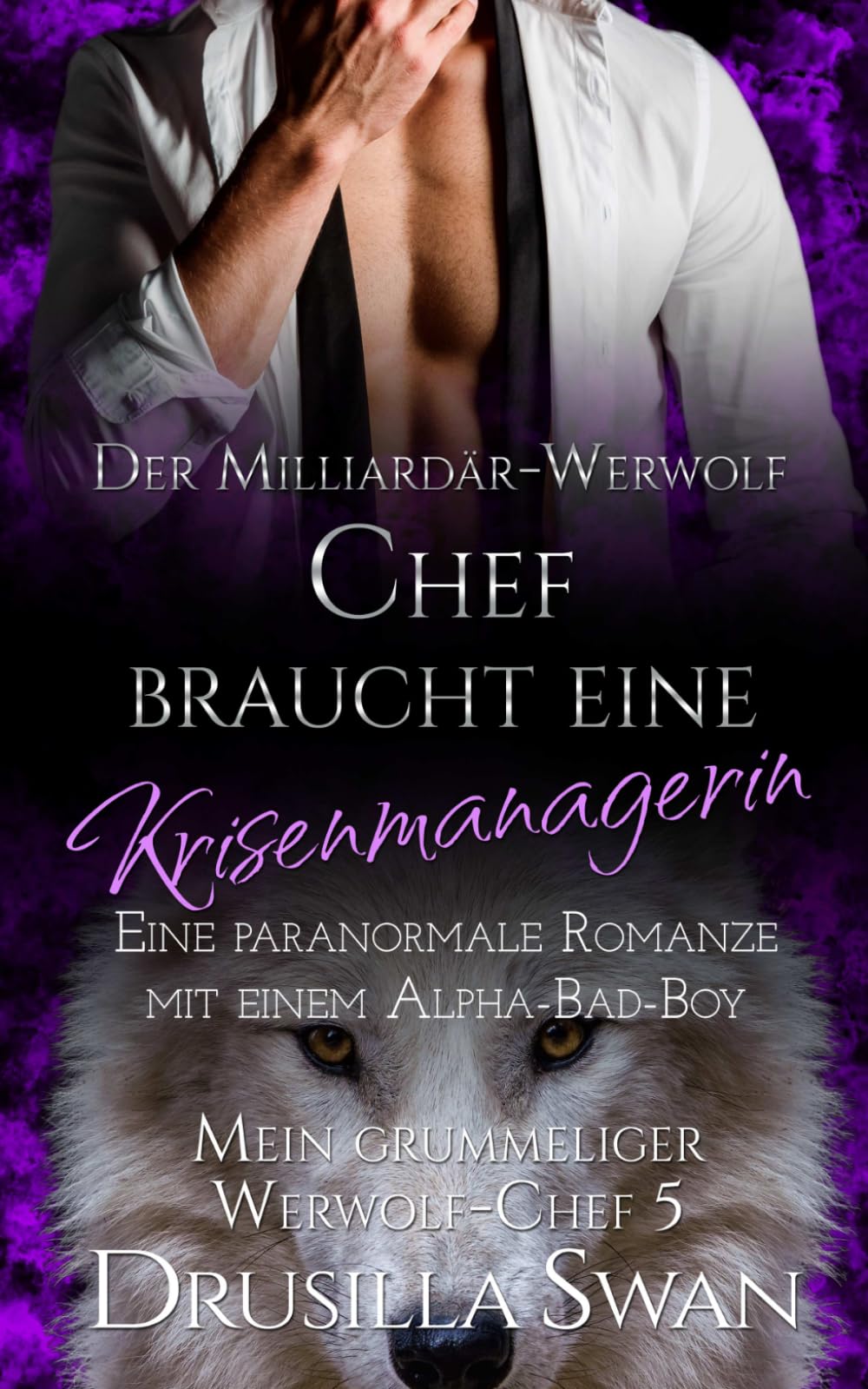 Der Milliardär-Werwolf-Chef braucht eine Krisenmanagerin: Eine paranormale Romanze mit einem Alpha-Bad-Boy (Mein grummeliger Werwolf-Chef)