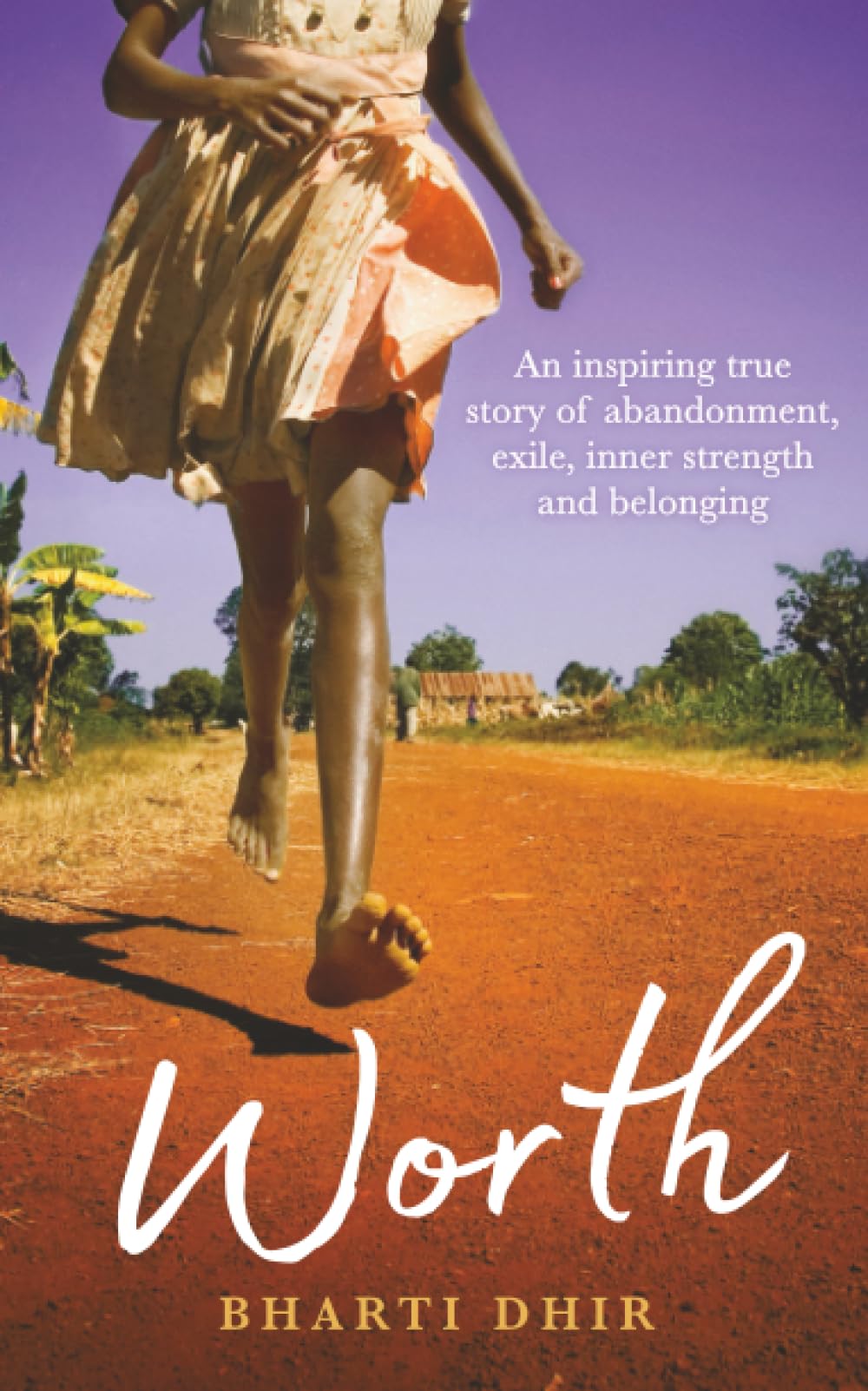 Worth: An Inspiring True Story of Abandonment, Exile, Inner Strength and Belonging