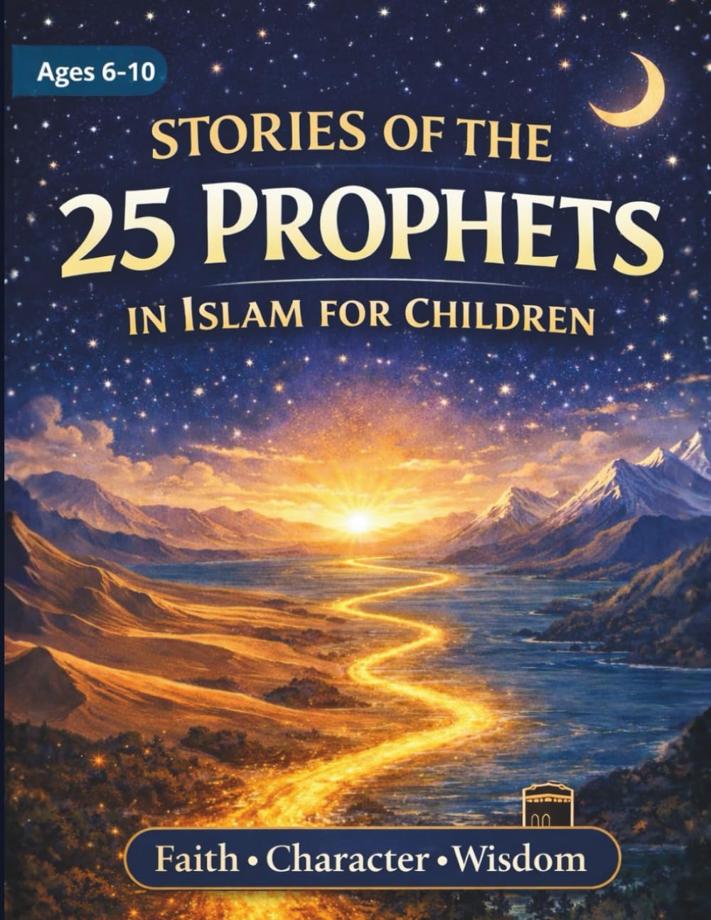 Stories of the 25 Prophets in Islam for Children: A Beautifully Illustrated Journey for Kids with Quranic Stories, Character Lessons, and Daily Reflections