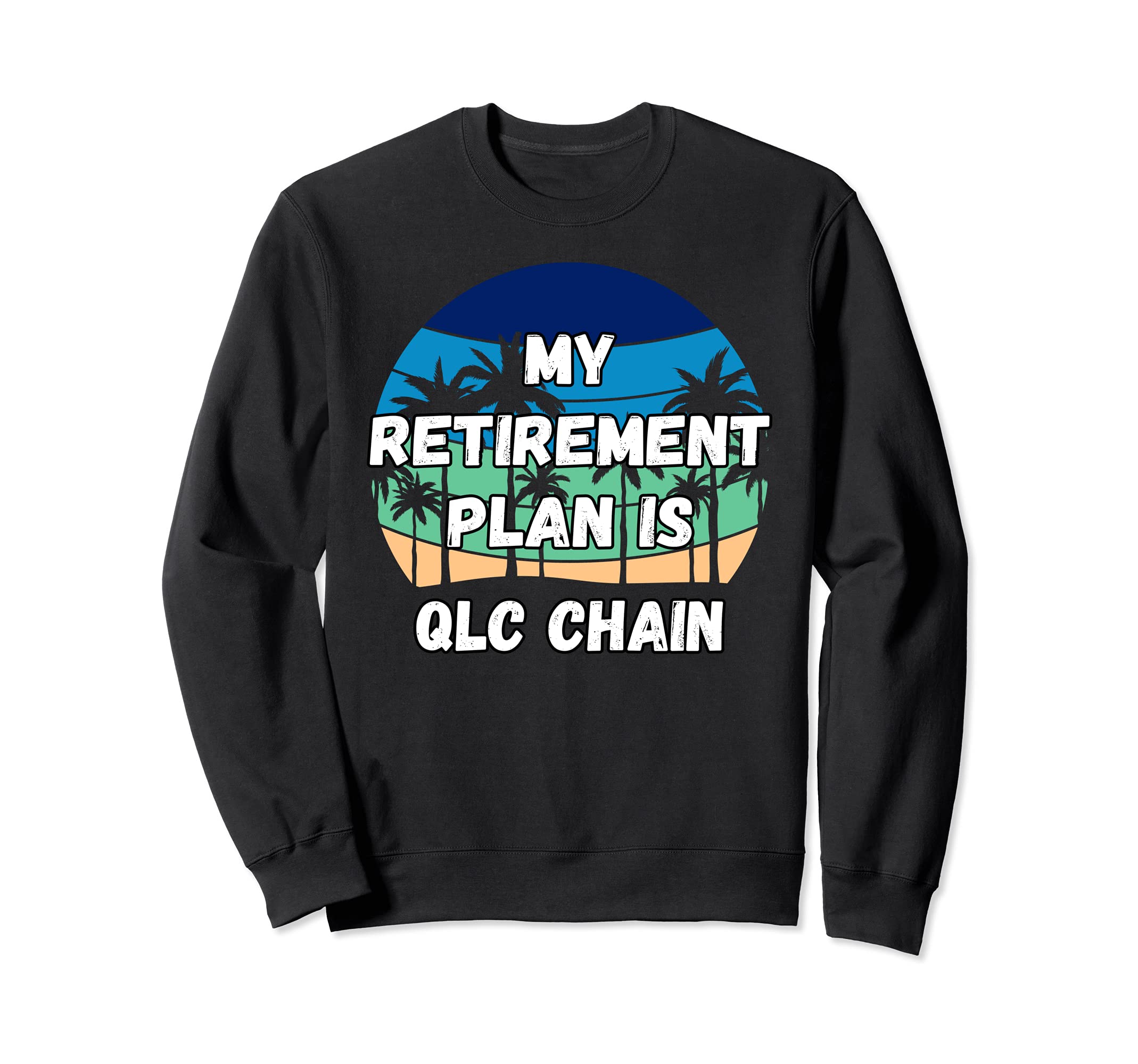 Qlc Chain Crypto, My Retirement Plan is Qlc Chain Sweatshirt