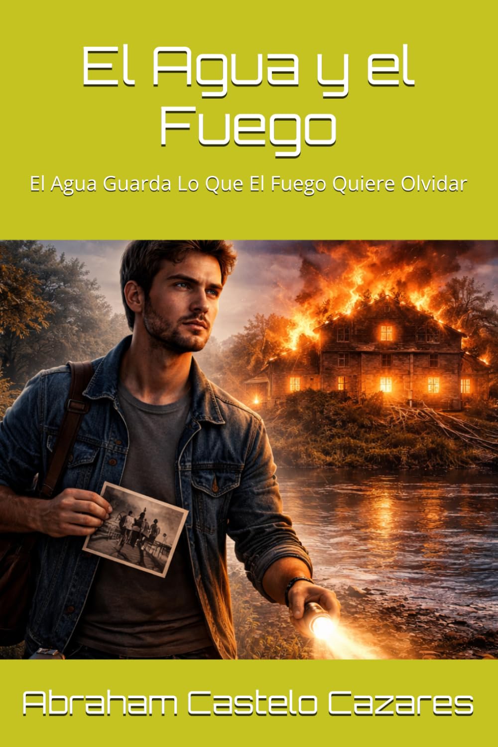 El Agua y el Fuego: El Agua Guarda Lo Que El Fuego Quiere Olvidar