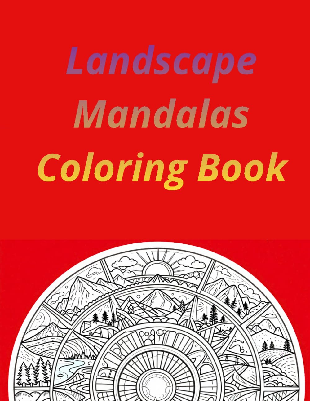 Landscape Mandalas Coloring Book: 50 Relaxing Mandala Landscapes for Stress Relief and Creative Fun