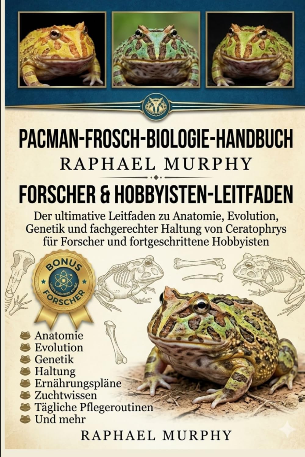 PACMAN-FROSCH-BIOLOGIE-HANDBUCH: Der ultimative Leitfaden zu Anatomie, Evolution, Genetik und fachgerechter Haltung von Ceratophrys für Forscher und fortgeschrittene Hobbyisten